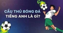 giao diện app cầu thủ đá bóng tiếng anh là gì