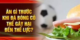 giao diện app trước khi đá bóng nên ăn gì