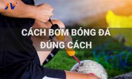 hướng dẫn sử dụng cách bơm bóng đá tại nhà