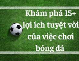 hướng dẫn sử dụng lợi ích khi chơi bóng đá