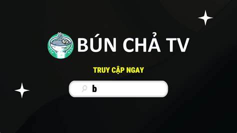 hướng dẫn sử dụng trực tiếp bóng đá bún chả tv