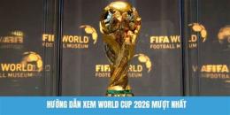 hướng dẫn sử dụng xem bóng dá world cup 2026