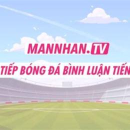 mannhan.tv trực tiếp bóng đá