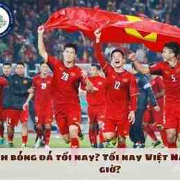 mấy giờ có đá bóng việt nam