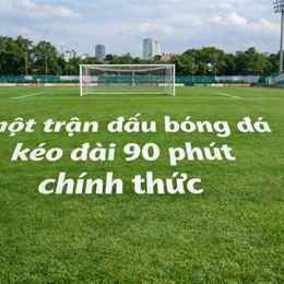 một trận đá bóng bao nhiêu phút