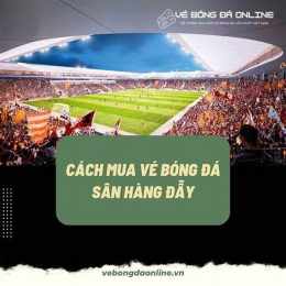 mua vé xem bóng đá sân mỹ đình ở đâu