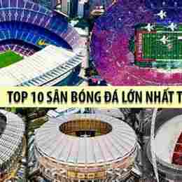sân bóng đá to nhất thế giới