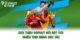 tính năng nổi bật 90phut.vn trực tiếp bóng đá