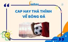 tính năng nổi bật cap hay về bóng đá