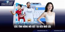 tính năng nổi bật keo nha cai bong da truc tiep