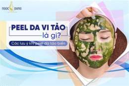 tính năng nổi bật peel da vi tảo mấy ngày bong