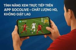 tính năng nổi bật trực tiếp bóng đá socolive 55