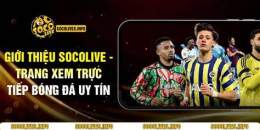 tính năng nổi bật xem bong da truc tuyen socolive