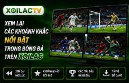 tính năng nổi bật xem lại bóng đá xoilac