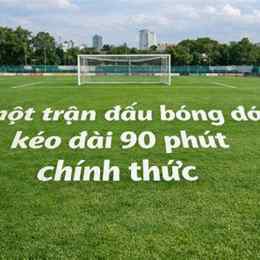 trận đá bóng bao nhiêu phút